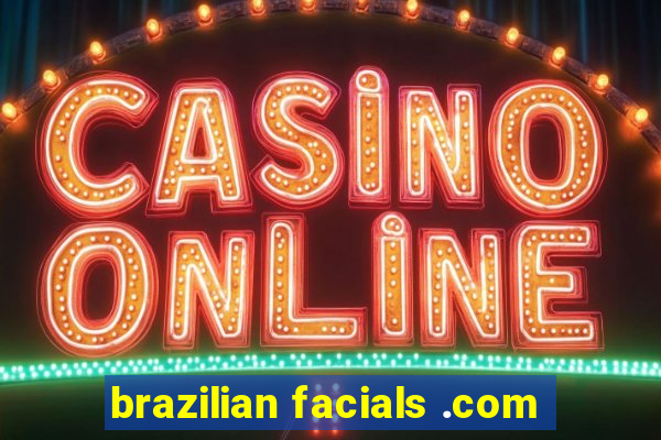 brazilian facials .com